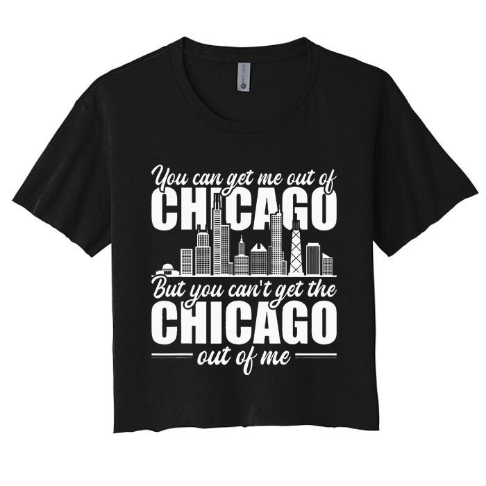 Chicago Born You Can'T Get The Chicago Out Of Me Women's Crop Top Tee