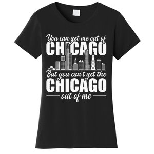 Chicago Born You Can'T Get The Chicago Out Of Me Women's T-Shirt