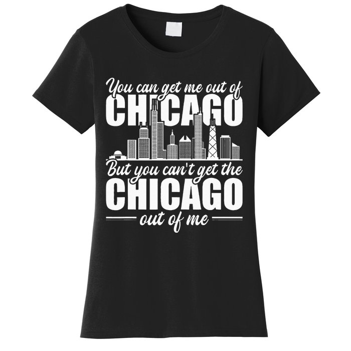 Chicago Born You Can'T Get The Chicago Out Of Me Women's T-Shirt