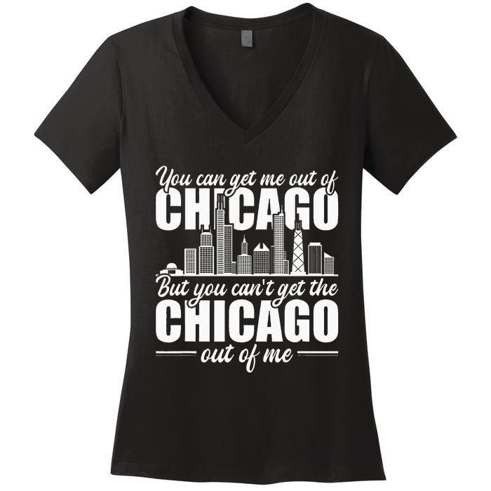 Chicago Born You Can'T Get The Chicago Out Of Me Women's V-Neck T-Shirt