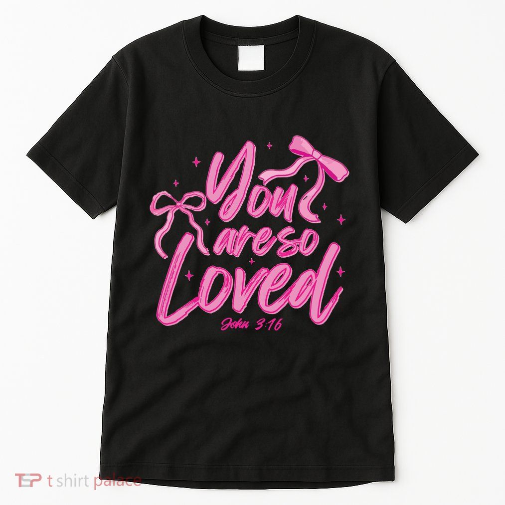 Coquette Bow You Are So Loved Tall T-Shirt