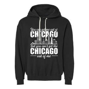 Chicago Born You CanT Get The Chicago Out Of Me Garment-Dyed Fleece Hoodie