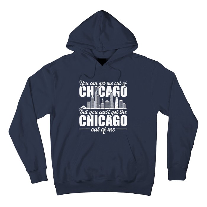 Chicago Born You CanT Get The Chicago Out Of Me Hoodie