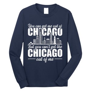 Chicago Born You CanT Get The Chicago Out Of Me Long Sleeve Shirt