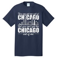 Chicago Born You CanT Get The Chicago Out Of Me Tall T-Shirt