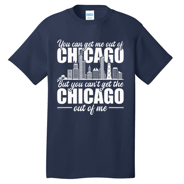 Chicago Born You CanT Get The Chicago Out Of Me Tall T-Shirt