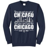 Chicago Born You CanT Get The Chicago Out Of Me Tall Sweatshirt