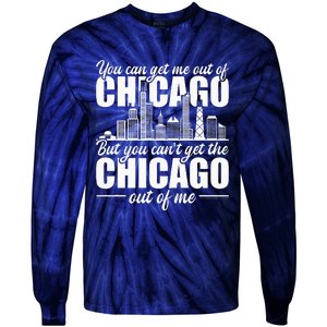 Chicago Born You CanT Get The Chicago Out Of Me Tie-Dye Long Sleeve Shirt