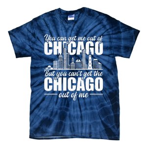 Chicago Born You CanT Get The Chicago Out Of Me Tie-Dye T-Shirt