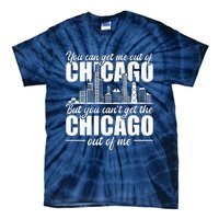 Chicago Born You CanT Get The Chicago Out Of Me Tie-Dye T-Shirt