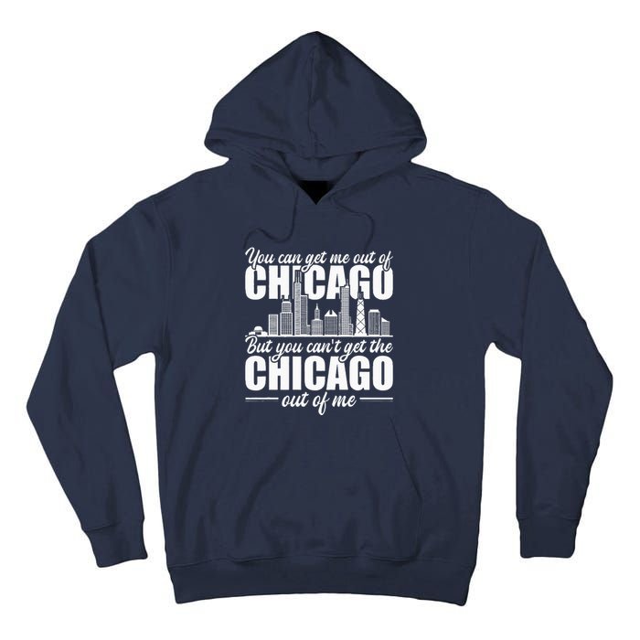 Chicago Born You CanT Get The Chicago Out Of Me Tall Hoodie