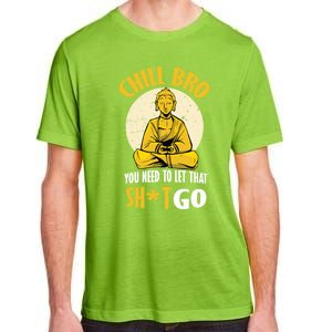 Chill Bro You Need To Let That Shit Go Gift Funny Meditation Cool Gift Adult ChromaSoft Performance T-Shirt