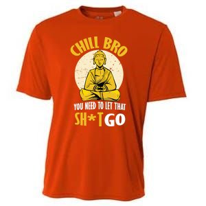 Chill Bro You Need To Let That Shit Go Gift Funny Meditation Cool Gift Cooling Performance Crew T-Shirt