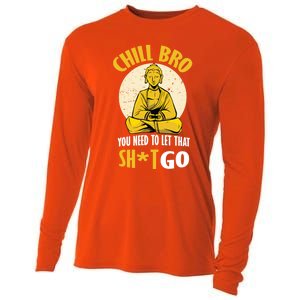 Chill Bro You Need To Let That Shit Go Gift Funny Meditation Cool Gift Cooling Performance Long Sleeve Crew