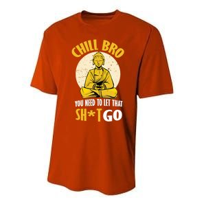 Chill Bro You Need To Let That Shit Go Gift Funny Meditation Cool Gift Performance Sprint T-Shirt