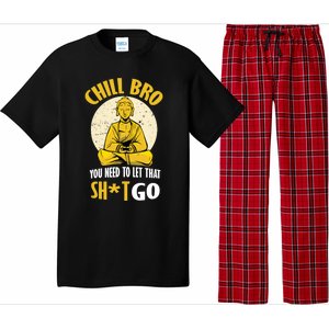 Chill Bro You Need To Let That Shit Go Gift Funny Meditation Cool Gift Pajama Set