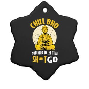 Chill Bro You Need To Let That Shit Go Gift Funny Meditation Cool Gift Ceramic Star Ornament