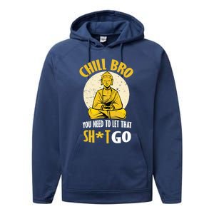 Chill Bro You Need To Let That Shit Go Gift Funny Meditation Cool Gift Performance Fleece Hoodie