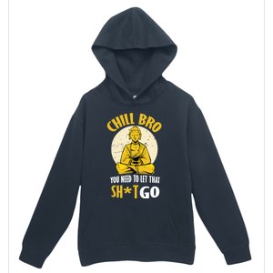 Chill Bro You Need To Let That Shit Go Gift Funny Meditation Cool Gift Urban Pullover Hoodie