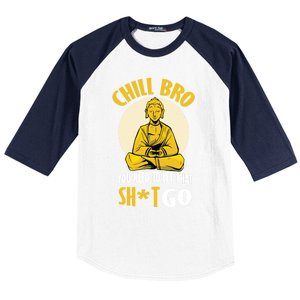 Chill Bro You Need To Let That Shit Go Gift Funny Meditation Cool Gift Baseball Sleeve Shirt