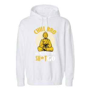 Chill Bro You Need To Let That Shit Go Gift Funny Meditation Cool Gift Garment-Dyed Fleece Hoodie