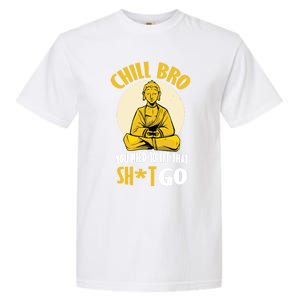 Chill Bro You Need To Let That Shit Go Gift Funny Meditation Cool Gift Garment-Dyed Heavyweight T-Shirt