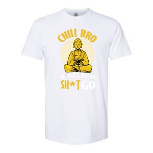 Chill Bro You Need To Let That Shit Go Gift Funny Meditation Cool Gift Softstyle CVC T-Shirt