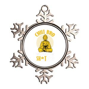 Chill Bro You Need To Let That Shit Go Gift Funny Meditation Cool Gift Metallic Star Ornament