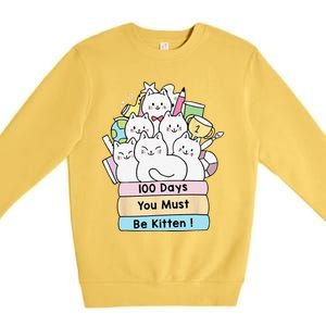 Cute Cat 100 Days You Must Be Kitten 100th Day Of School Premium Crewneck Sweatshirt