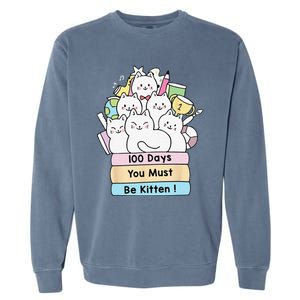 Cute Cat 100 Days You Must Be Kitten 100th Day Of School Garment-Dyed Sweatshirt