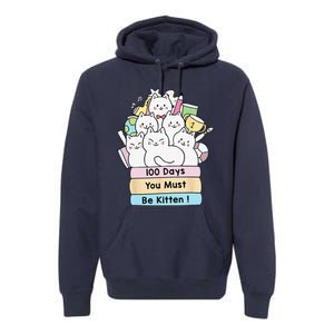 Cute Cat 100 Days You Must Be Kitten 100th Day Of School Premium Hoodie