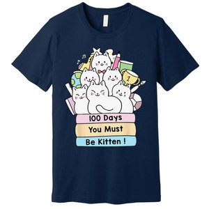 Cute Cat 100 Days You Must Be Kitten 100th Day Of School Premium T-Shirt