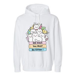 Cute Cat 100 Days You Must Be Kitten 100th Day Of School Garment-Dyed Fleece Hoodie