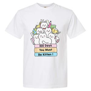 Cute Cat 100 Days You Must Be Kitten 100th Day Of School Garment-Dyed Heavyweight T-Shirt