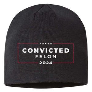 Trump 2024 Convicted Felon  Sustainable Beanie