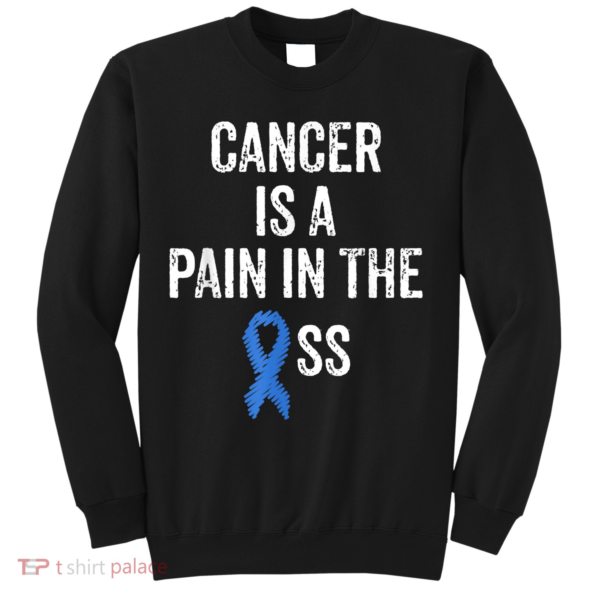 Colon Cancer Awareness Colonoscopy Pain In The Ass Funny Sweatshirt