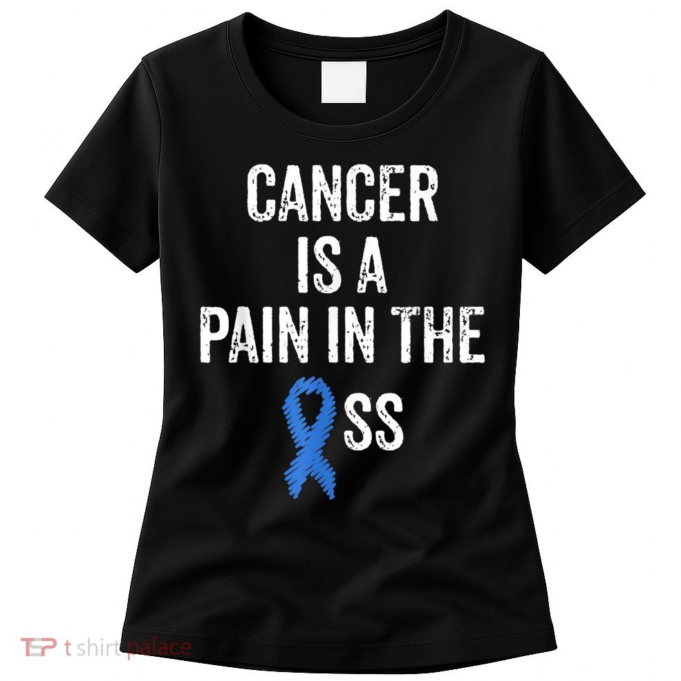 Colon Cancer Awareness Colonoscopy Pain In The Ass Funny Womens T-Shirt