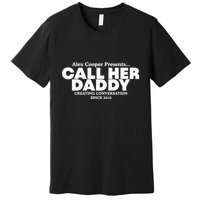 Camila Cabello Alex Coop Presents Call Her Daddy Creating Conversation Since 201 Premium T-Shirt