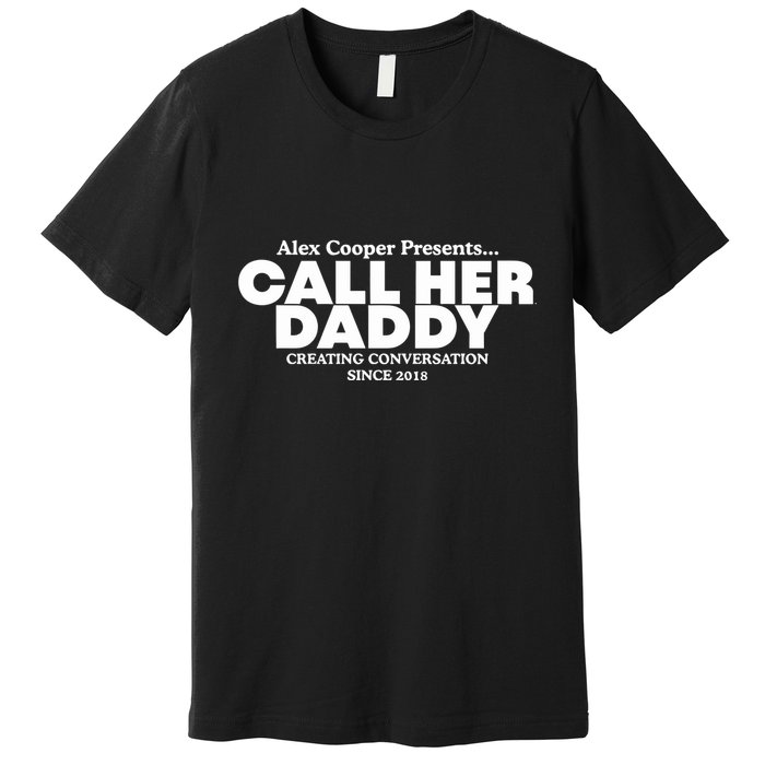 Camila Cabello Alex Coop Presents Call Her Daddy Creating Conversation Since 201 Premium T-Shirt