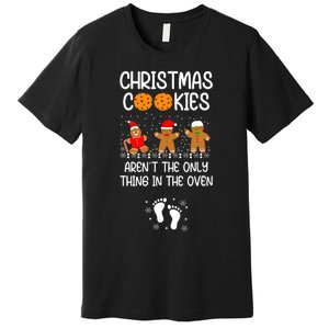 Christmas Cookies ArenT The Only Thing In The Oven Xmas Premium T-Shirt