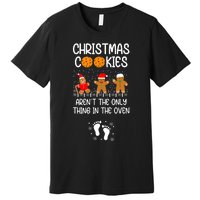 Christmas Cookies ArenT The Only Thing In The Oven Xmas Premium T-Shirt