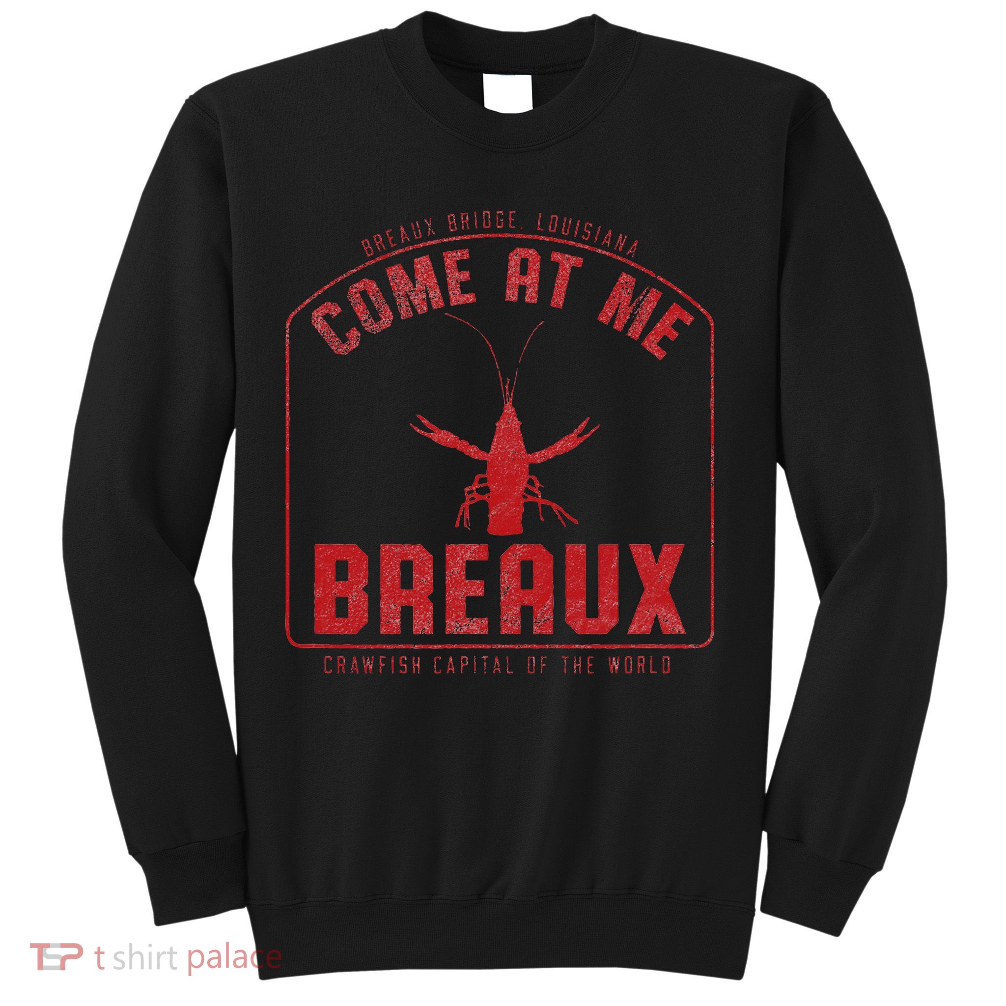 Crawfish Come At Me Breaux Bridge Louisiana Funny Festival Sweatshirt