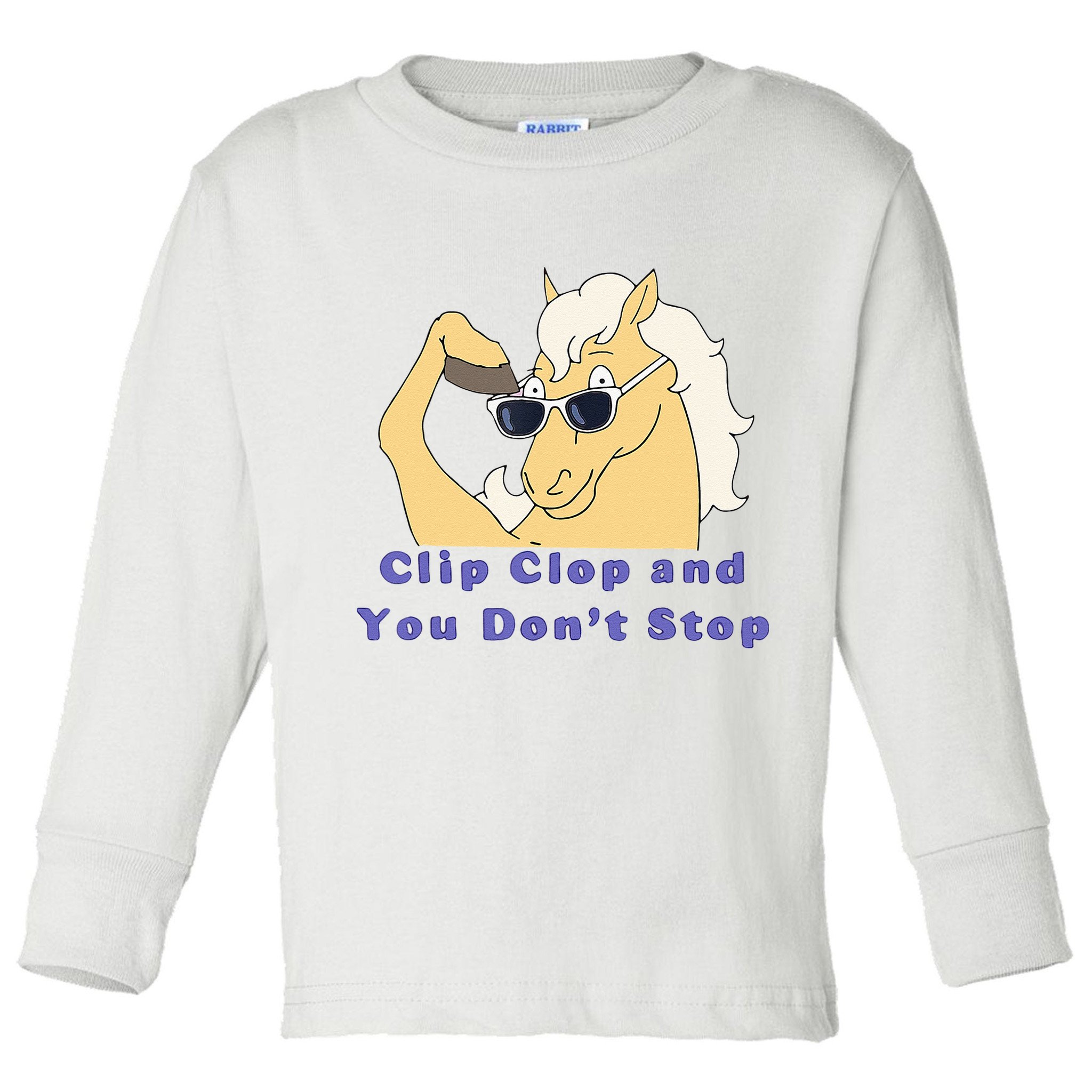 Clip Clop And You Dont Stop Horse Funny Boy Girl Toddler Long Sleeve Shirt