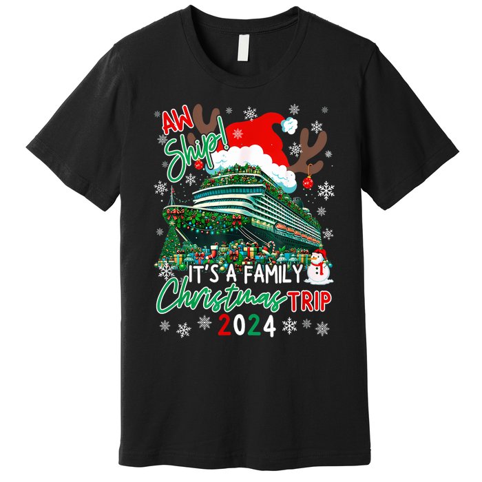 Christmas Cruise Aw Ship ItS A Family Christmas Trip 2024 Premium T-Shirt