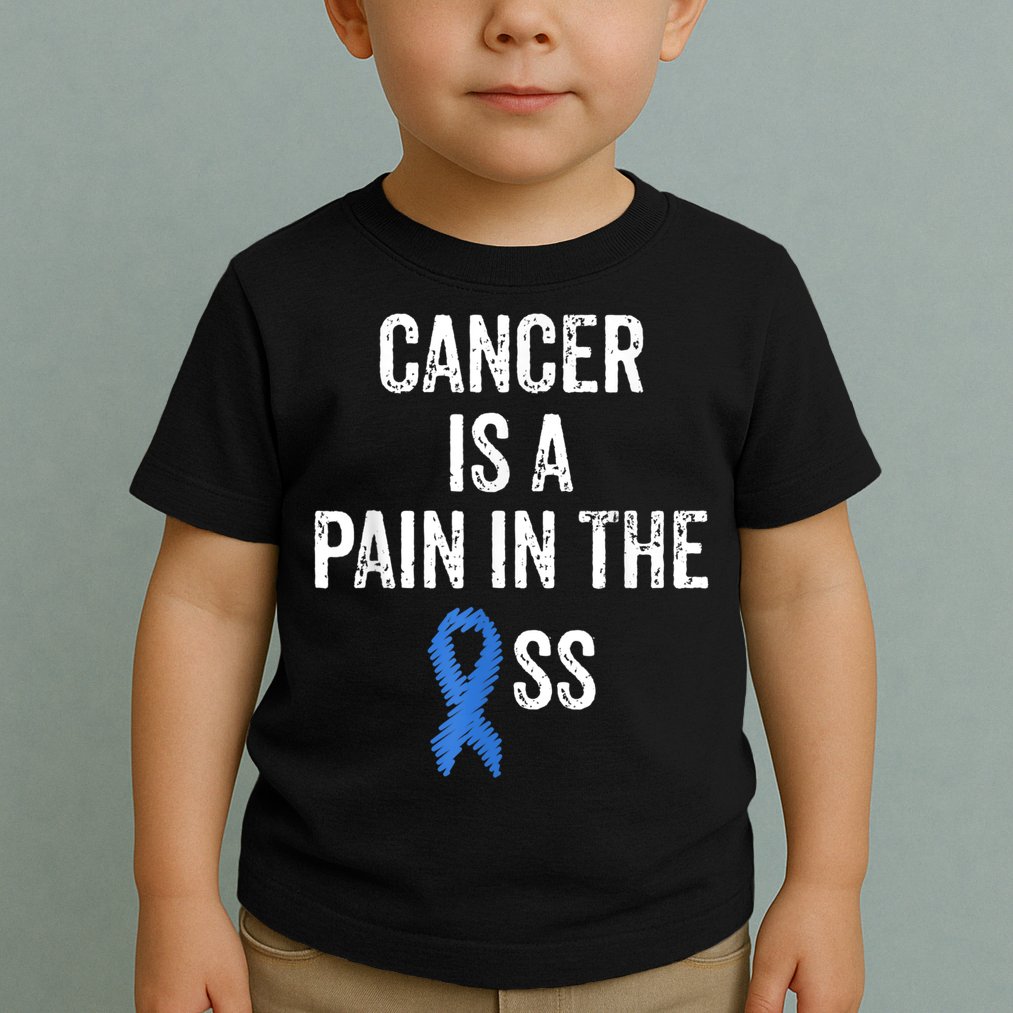 Colon Cancer Awareness Colonoscopy Pain In The Ass Funny Toddler T-Shirt