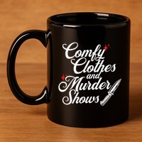 Comfy Clothes And Murder Shows 11oz C Handle Ceramic Mug