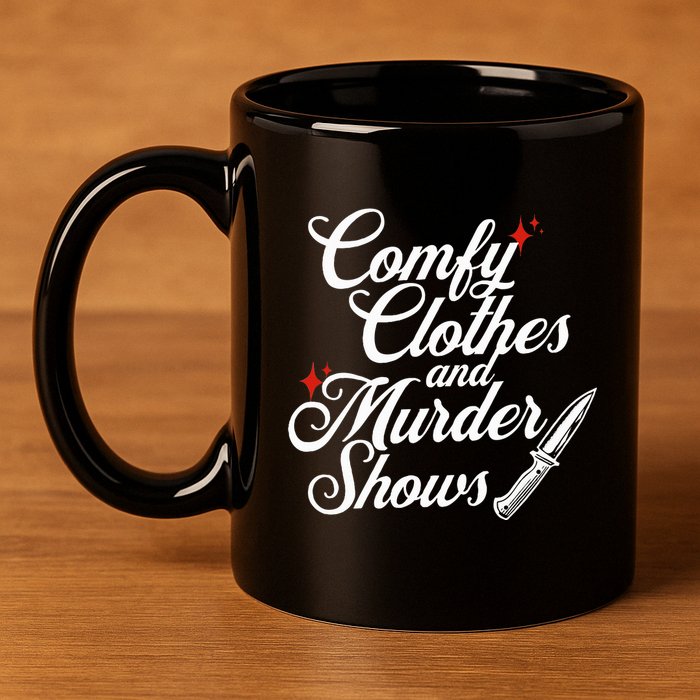 Comfy Clothes And Murder Shows 11oz C Handle Ceramic Mug