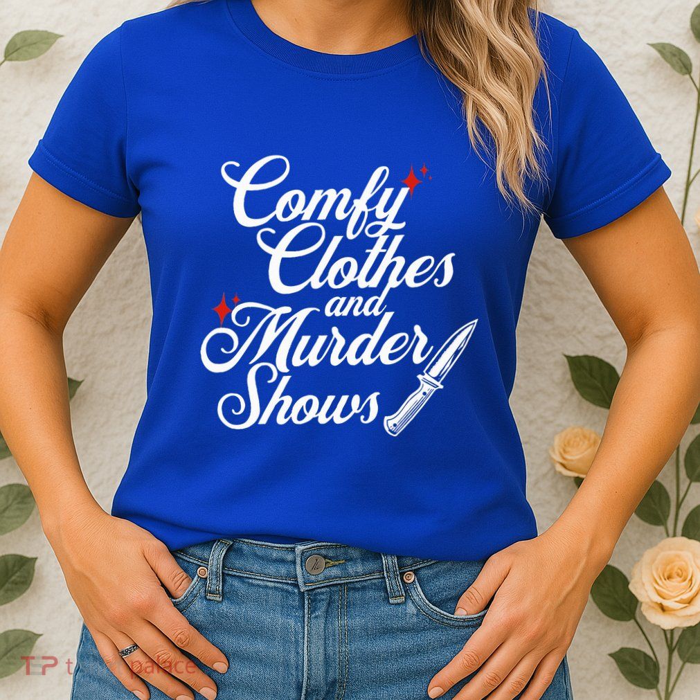 Comfy Clothes And Murder Shows Womens T-Shirt