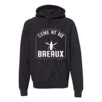 Crawfish Come At Me Breaux Bridge Louisiana Funny Festival Premium Hoodie