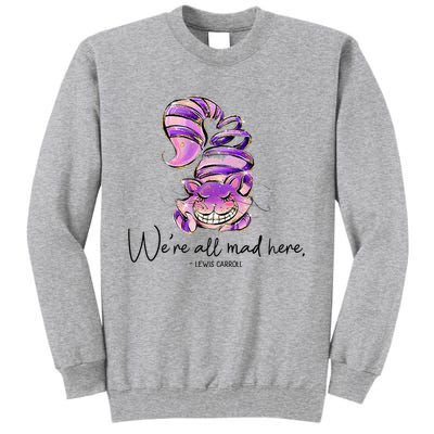 Chesire Cat Alice In Wonderland WeRe All Mad Here Tall Sweatshirt